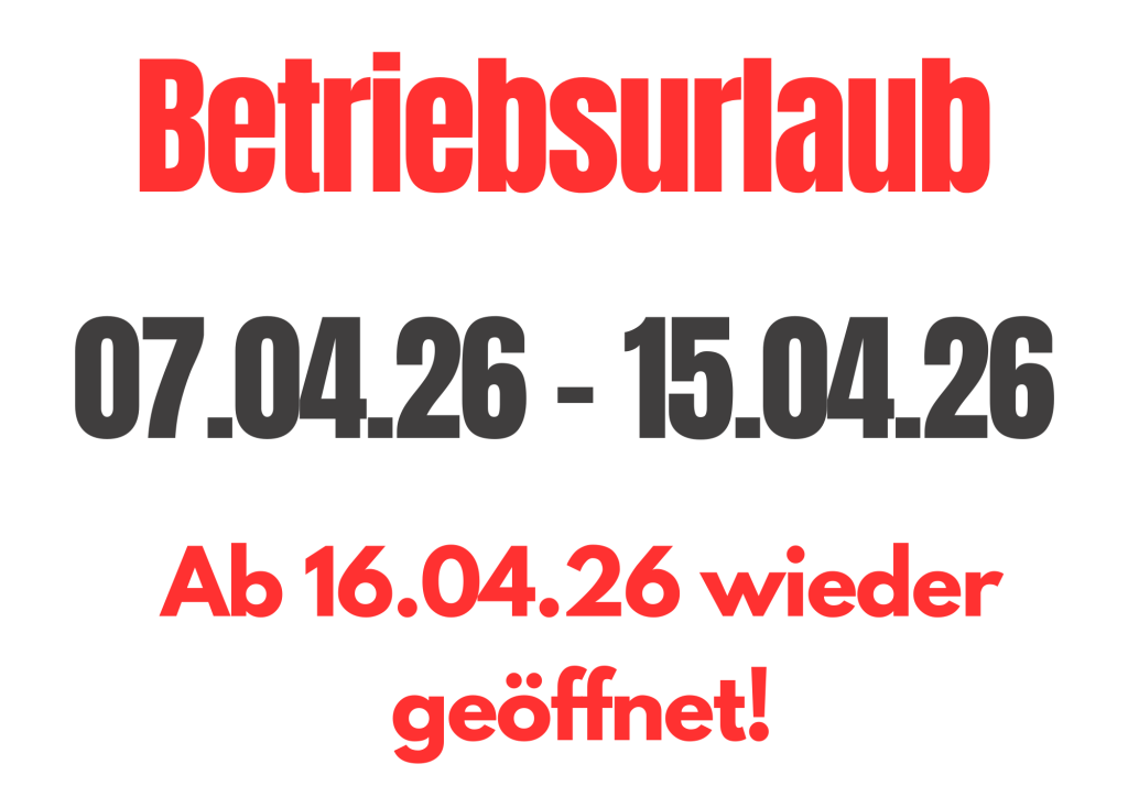 Urlaub von 7.4. bis 15.4. 2026 Betriebsurlaub an Ostern 2026